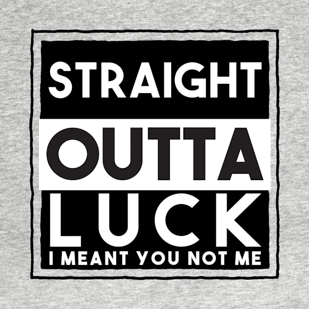 Your Straight Outta Luck by FirstTees